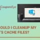 Should I Cleanup My PC’s Cache Files