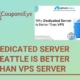 Why Dedicated server Seattle is better than VPS Server